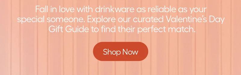 Fall in love with drinkware as reliable as your special someone. Explore our curated Valentine's Day Gift Guide to find their perfect match. - Shop Now