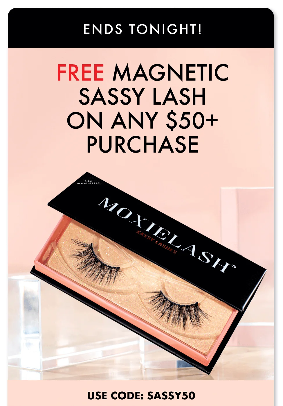 ENDS TONIGHT! FREE MAGNETIC SASSY LASH ON ANY $50+ PURCHASE