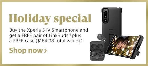 Holiday special | Buy the Xperia 5 IV Smartphone and get a FREE pair of LinkBuds®(3) plus a FREE case ($164.98 total value).(4) | Shop now