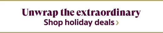 Unwrap the extraordinary | Shop holiday deals
