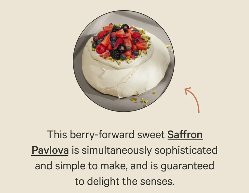 This berry-forward sweet Saffron Pavlova is simultaneously sophisticated and simple to make, and is guaranteed to delight the senses.