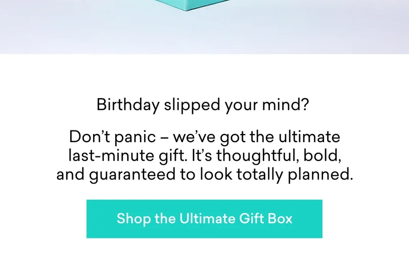 Birthday slipped your mind? Don’t panic – we’ve got the ultimate last-minute gift. It’s thoughtful, bold, and guaranteed to look totally planned.