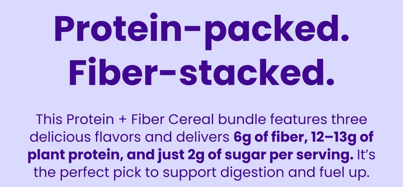 Protein-packed. Fiber-stacked.