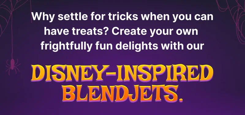 Why settle for tricks when you can have treats? Create your own not-so-scary delights with our Disney-inspired BlendJets.