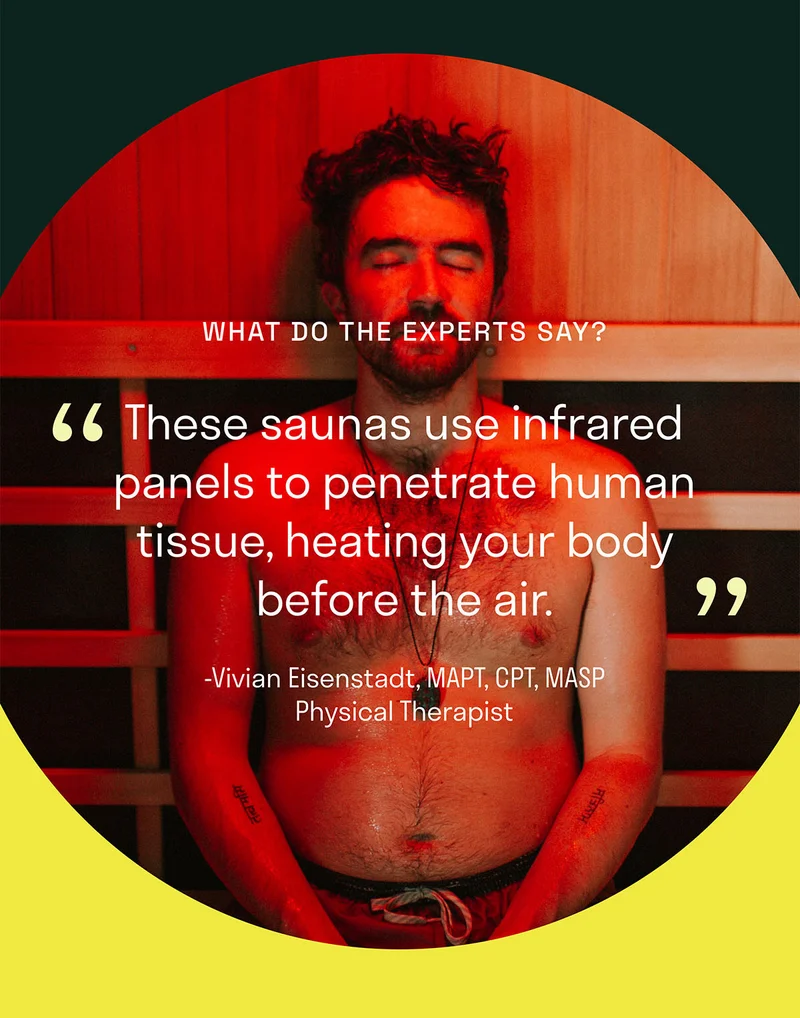 What do the experts say? These saunas use iinfrared panels to penetrate human tissue, heating your body before the air."