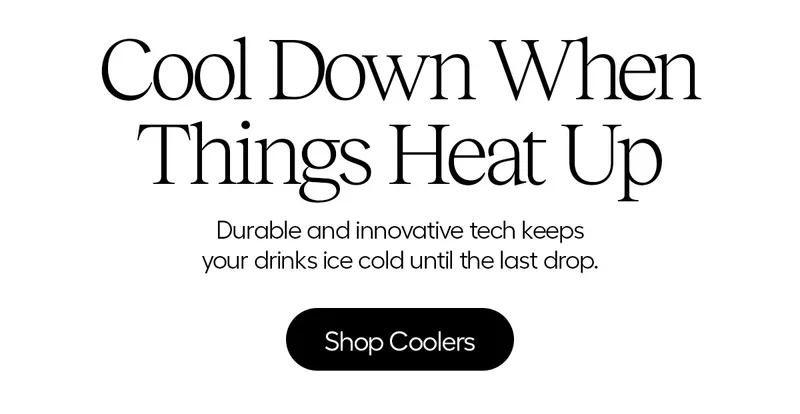 Cool Down When Things Heat Up. Durable and innovative tech keeps your drink ice cold until the last drop. Shop Coolers