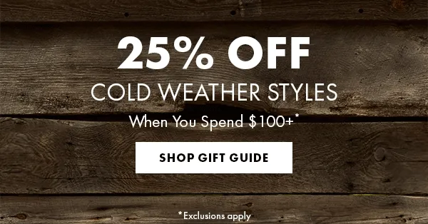 25% Off Cold Weather Styles When You Spend $100+* Shop Gift Guide