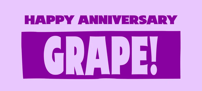 Happy Anniversary, Grape!