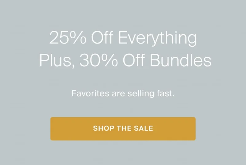 25% off everything, 30% off bundles, shop the sale