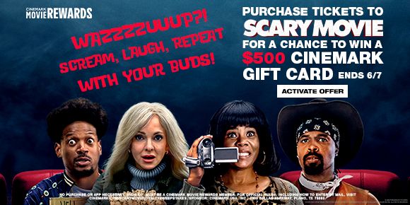 PURCHASE TICKETS TO SCARY MOVE FOR A CHANCE TO WIN A $500 CINEMARK GIFT CARD | ENDS 6/7 | ACTIVATE OFFER >