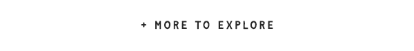+ More To Explore