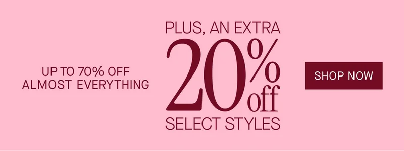 Up to 70% off almost everything. Plus, an extra 20% off select styles. Shop now