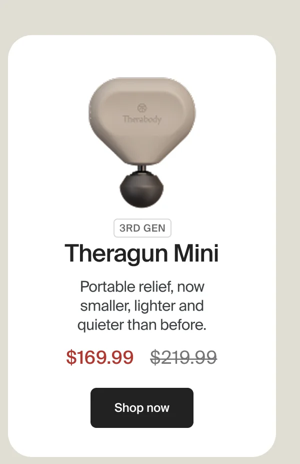 3rd Gen Theragun Mini | Portable relief, now smaller, lighter and quieter than before. | $169.99 |Shop now
