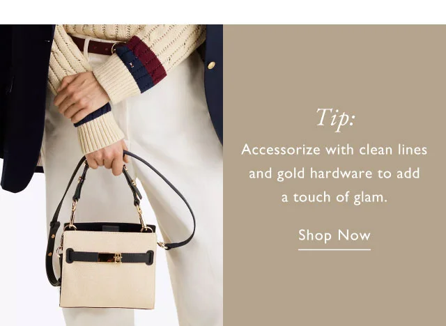 Tip: Accessorize with clean lines and gold hardware to add a touch of glam. Shop now