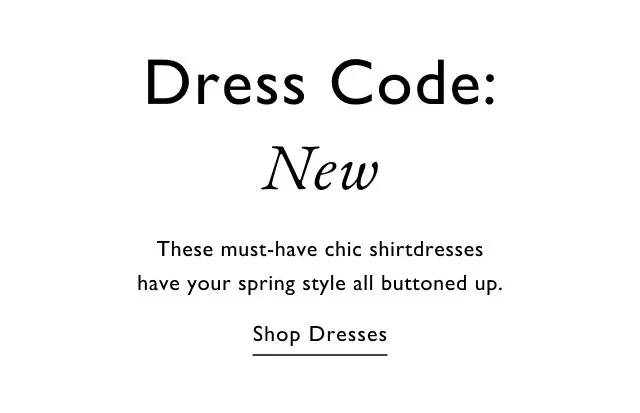 Dress Code: New These must-ahve chic shirtdresses have your spring style all buttoned up. Shop dresses