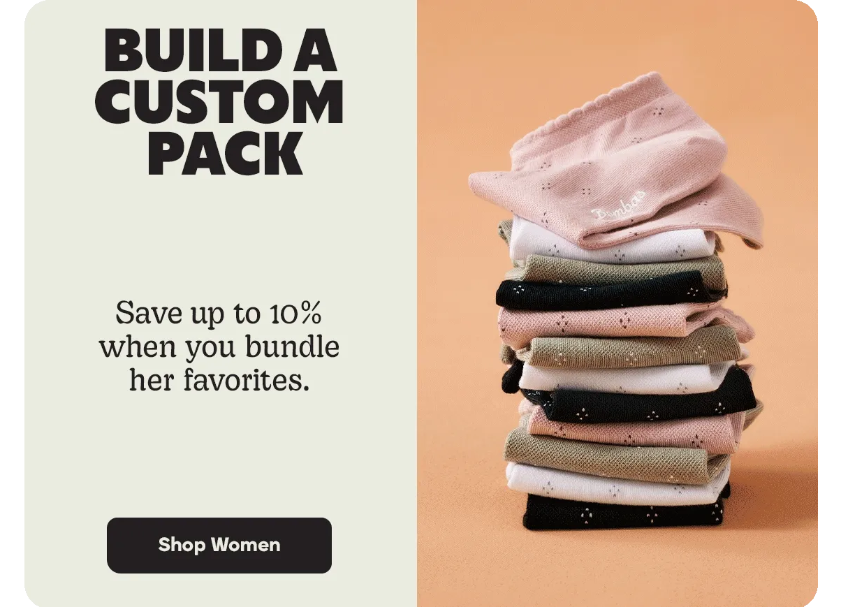 BUILD A CUSTOM PACK | Save up to 10% when you bundle her favorites. | Shop Women