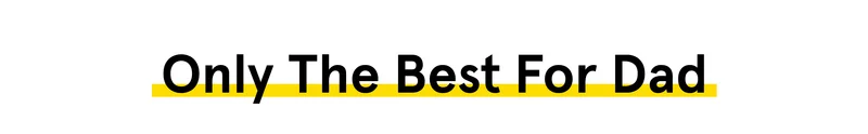 Only The Best For Dad - SHOP NOW