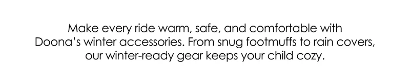 Make every ride warm, safe, and comfortable with Doona's winter accessories. From snug footmuffs to rain covers, our winter-ready gear keeps your child cozy.