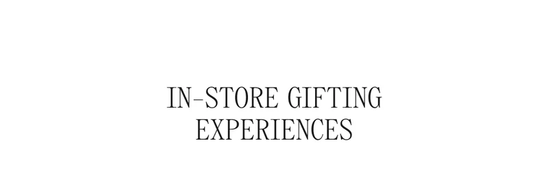 IN-STORE GIFTING EXPERIENCES