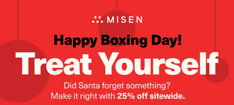 Happy Boxing Day | Treat Yourself | Did santa forget something? Make it right with 25% off.