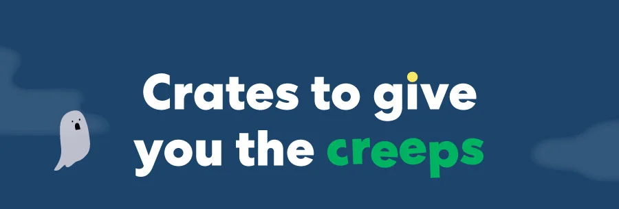 Crates to give you the creeps
