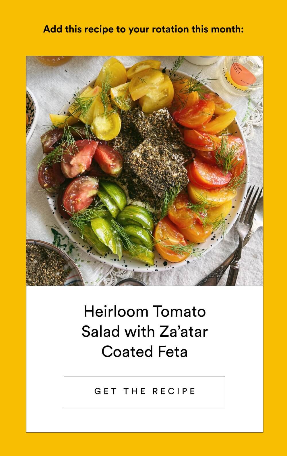 Heirloom Tomato Salad with Za’atar Coated Feta  [ Get the Recipe ]