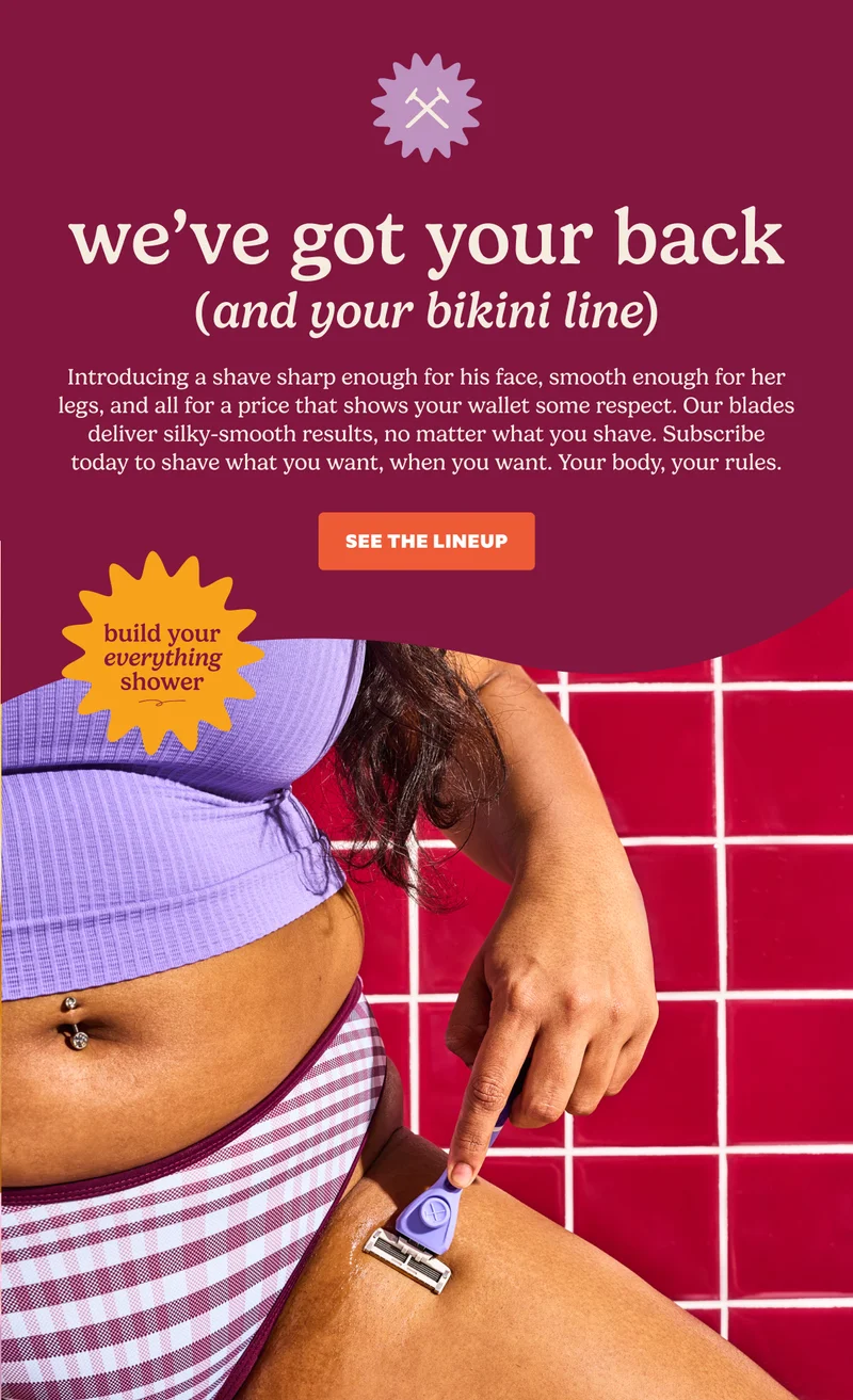 we've got your back (and your bikini line) | SEE THE LINEUP