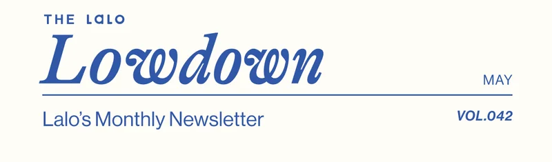The Lalo Lowdown May Vol. 42
