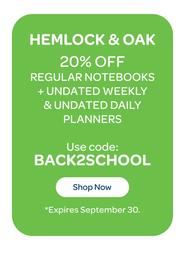 Hemlock & Oak - 20% off regular notebooks + Undated Weekly & Undated Daily planners - Use code: BACK2SCHOOL