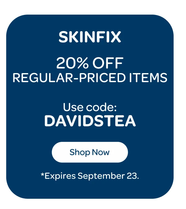 Skinfix - 20% off regular-priced items - Use code: DAVIDSTEA