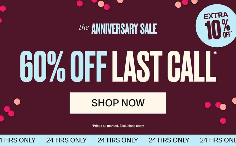 the Anniversary Sale Up to 60% off Last Call + EXTRA 10% off. SHop now