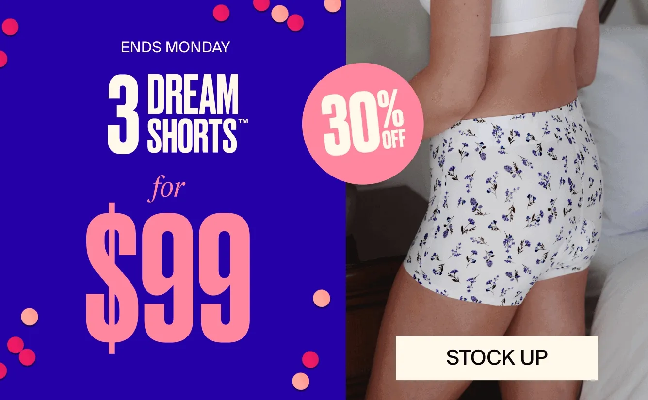 ENDS MONDAY 3 Dream Shorts for $99. 30% off Stock up