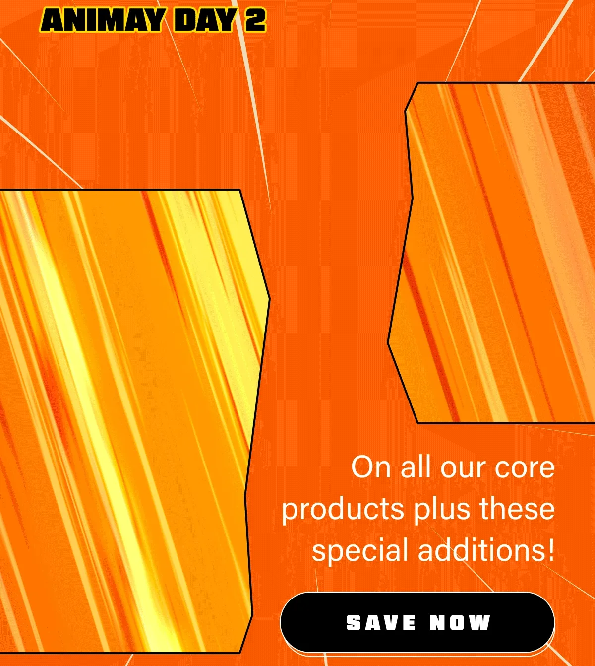 AnimayDay 2 | Buy 1, Get 1 on all our core products plus these special additions!
