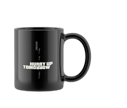 HURRY UP TOMORROW MUG
