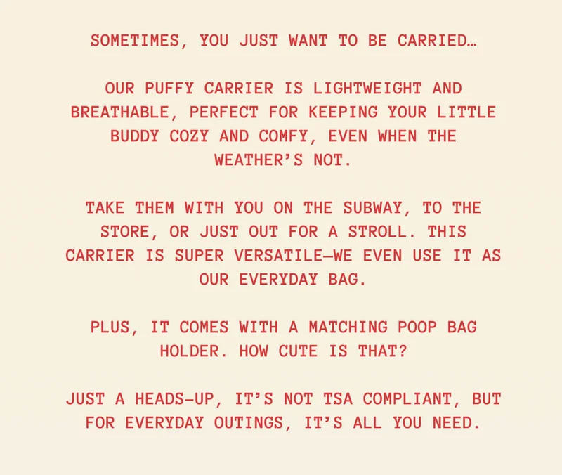 Our puffy carrier is lightweight and breathable, perfect for keeping your little buddy cozy and comfy, even when the weather’s not.