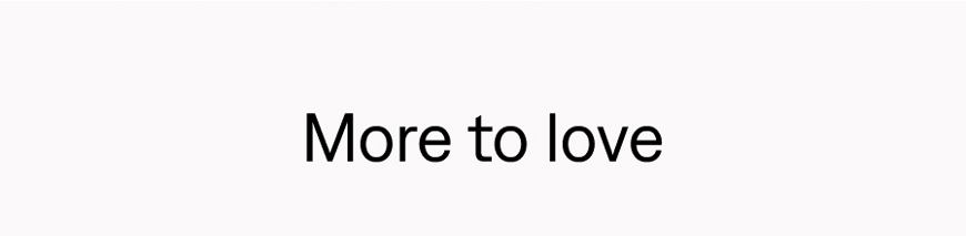 More to love