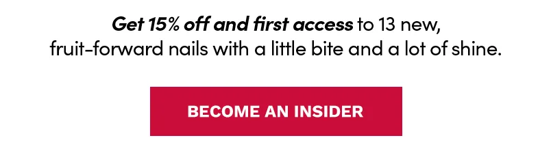 Get 15% off and first access to 13 new fruit-forward nails