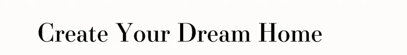 Create Your Dream Home