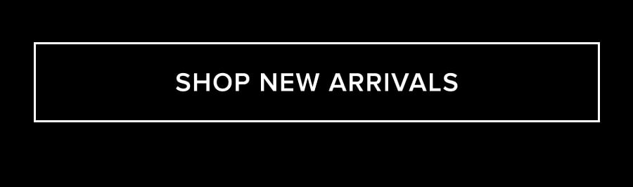 SHOP NEW ARRIVALS