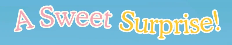 A Sweet Surprise!