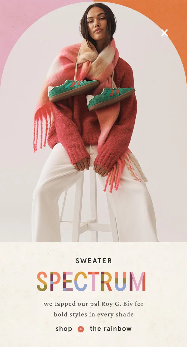 sweater spectrum, we tapped our pal Roy G. Biv for bold styles in every shade. shop the rainbow
