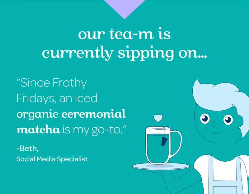 Our tea-m is currently sipping on… - Iced Organic Ceremonial Matcha is my go-to