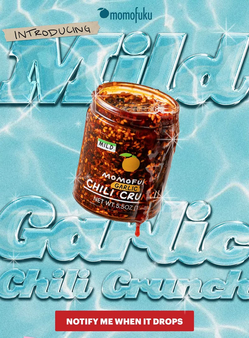 Header: INTRODUCING: MILD GARLIC CHILI CRUNCH  CTA: NOTIFY ME WHEN IT DROPS