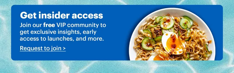 Get insider access Join our free VIP community group to get exclusive insights, early access to launches, and more. Request to join >