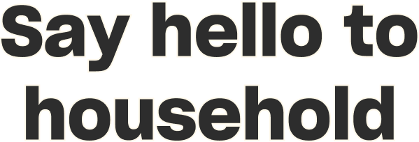 Say hello to household