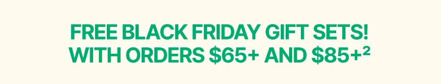 FREE GIFT SETS WITH ORDERS $65+ and $85+