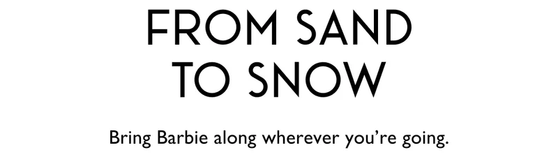 From Sand To Snow | Bring Barbie along wherever you're going.