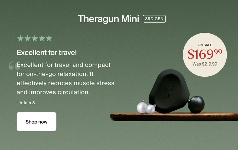 Theragun Mini 3RD GEN | on sale $169.99 - was $219.99 | 5 stars | Excellent for travel | GreExcellent for travel and compact for on-the-go relaxation. It effectively reduces muscle stress and improves circulation. | - Verified Purchaser. | Shop now