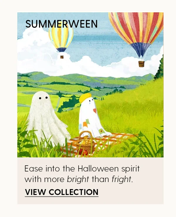 Summerween | Ease into the Halloween spirit with more bright than fright. | View Collection