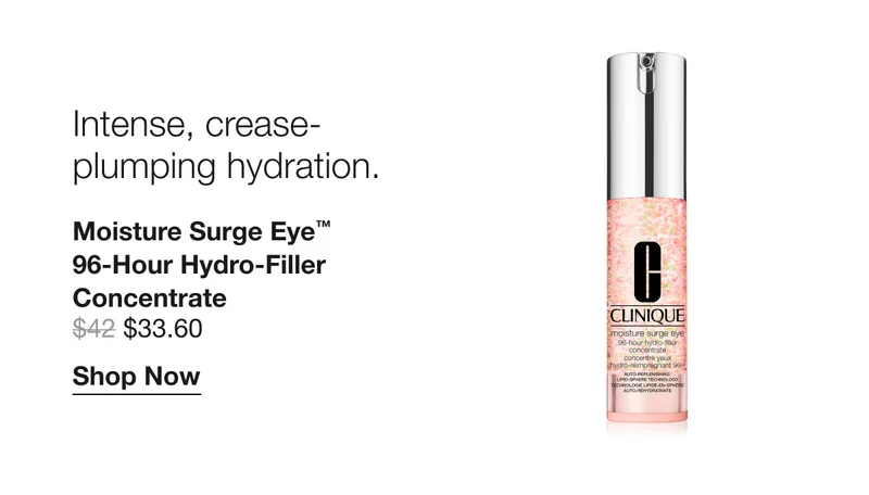 Intense, crease-plumping hydration. | Moisture Surge Eye™ 96-Hour Hydro-Filler Concentrate $33.60 | Shop Now
